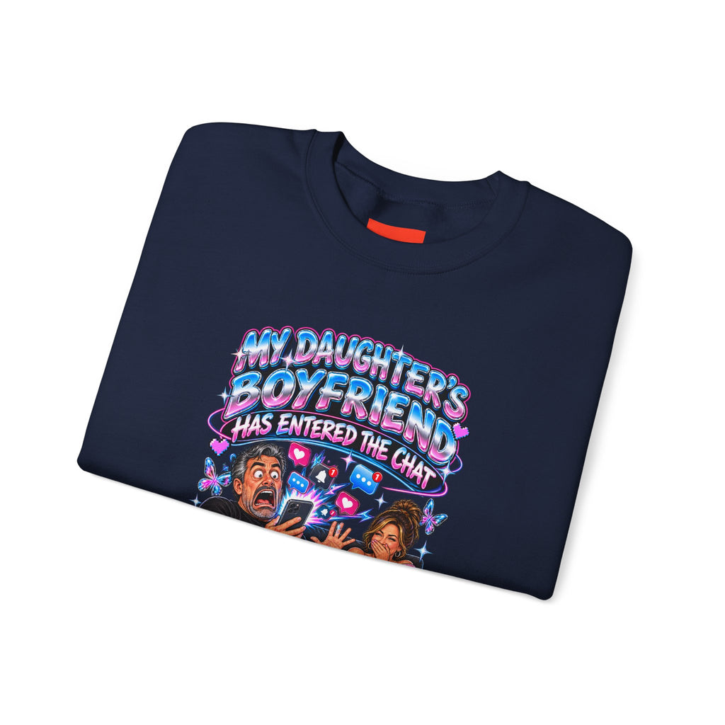 MY DAUGHTER’S BOYFRIEND HAS ENTERED THE CHAT Funny Graphic Sweatshirt