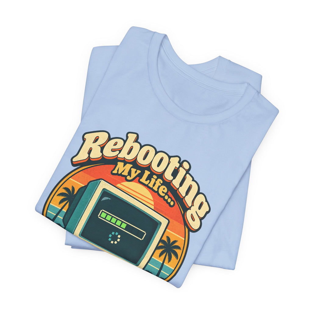 Rebooting My Life... Please Wait Funny Tech T-Shirt