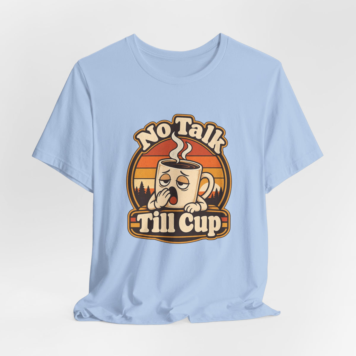 No Talk Till Cup Funny Coffee T-Shirt