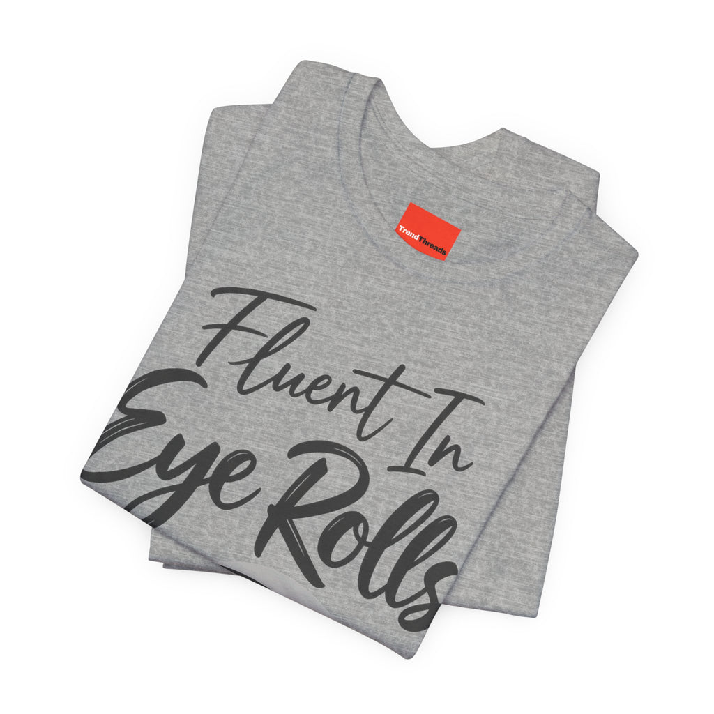 Fluent In Eye Rolls Funny Sarcastic Humor T-Shirt