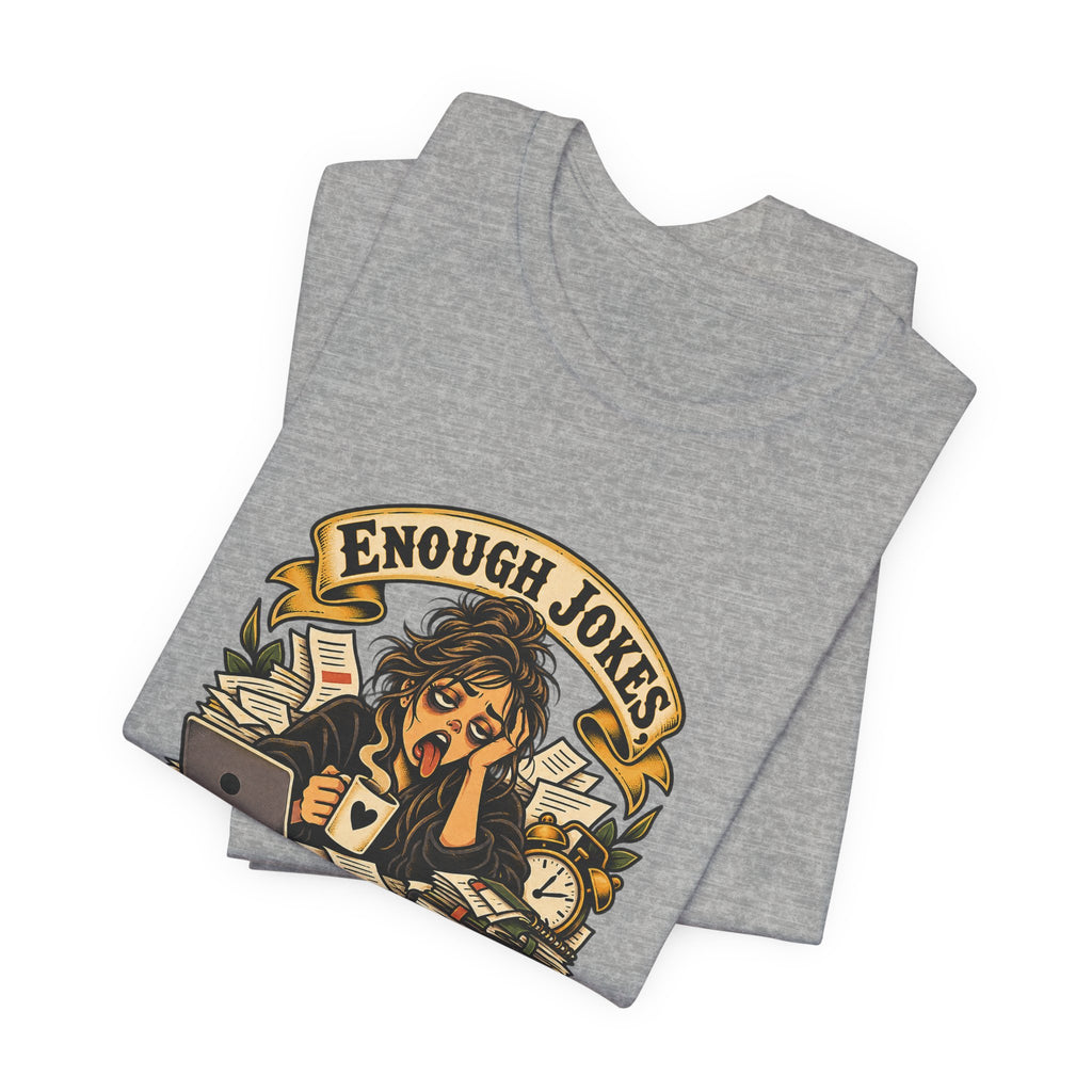 Enough Jokes, Time To Adult Funny Sarcastic T-Shirt