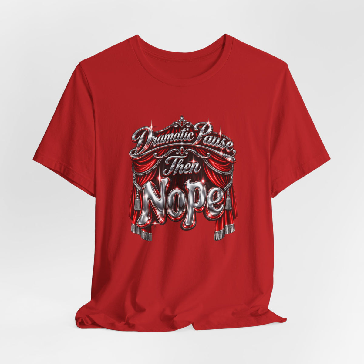 Dramatic Pause Then Nope Funny Sarcastic T-Shirt