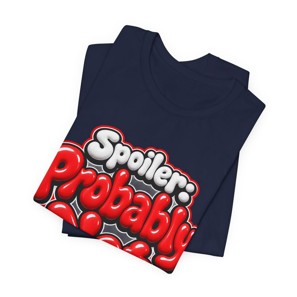 Spoiler: Probably Not Funny Sarcastic Humor T-Shirt