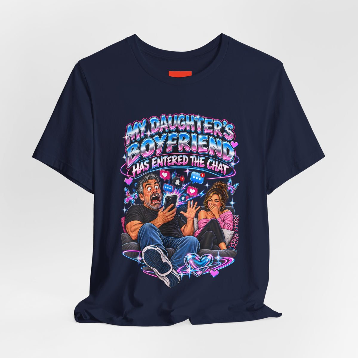MY DAUGHTER’S BOYFRIEND HAS ENTERED THE CHAT Funny Graphic T-Shirt