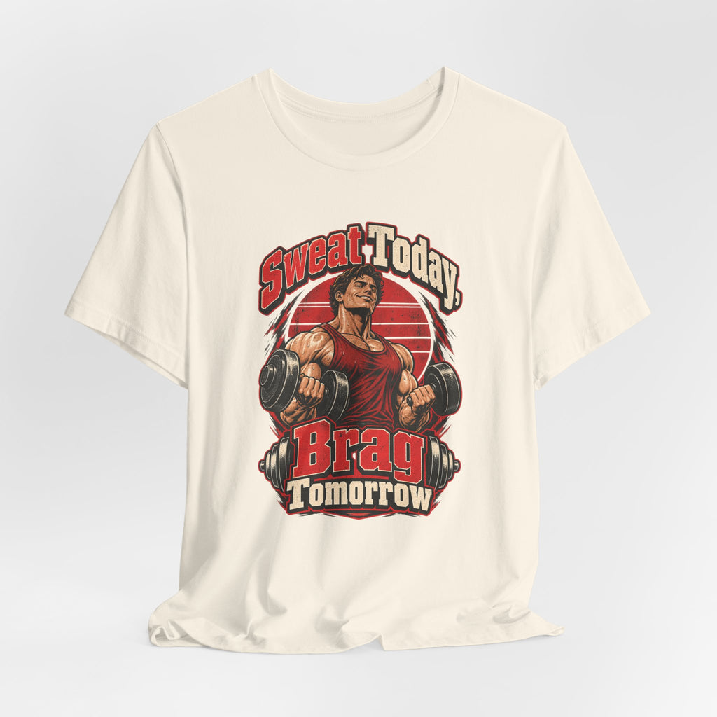 Sweat Today, Brag Tomorrow Funny Fitness T-Shirt