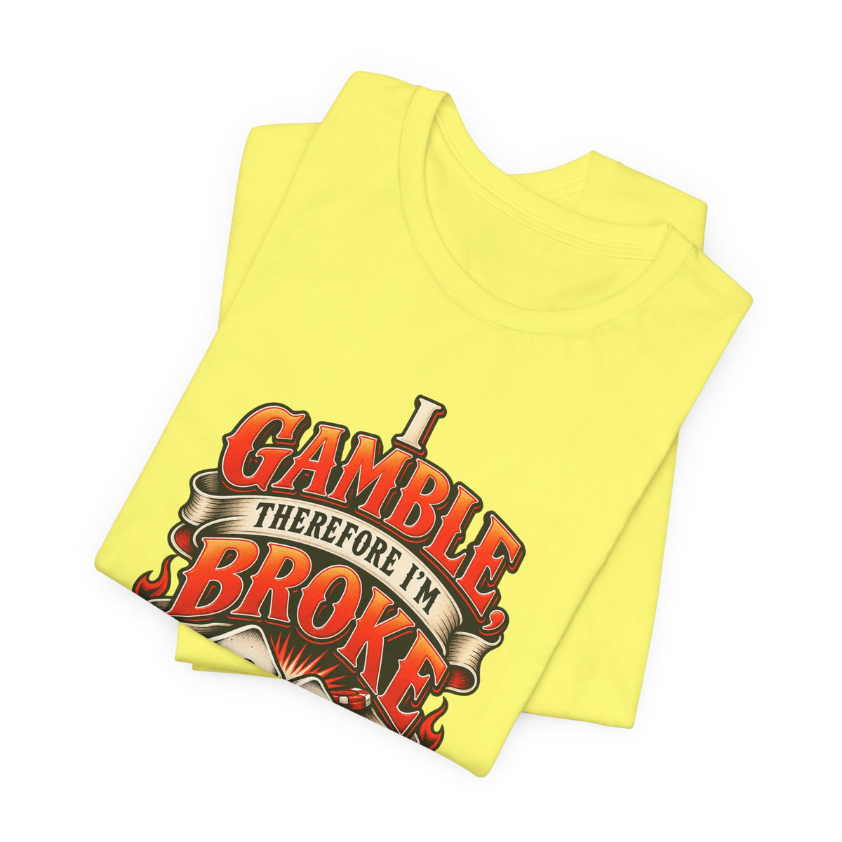 I Gamble, Therefore I’m Broke Funny Gambler T-Shirt