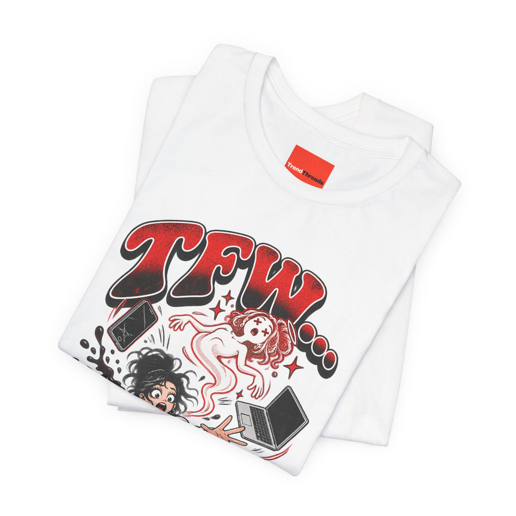TFW… Funny General Y2K T-Shirt