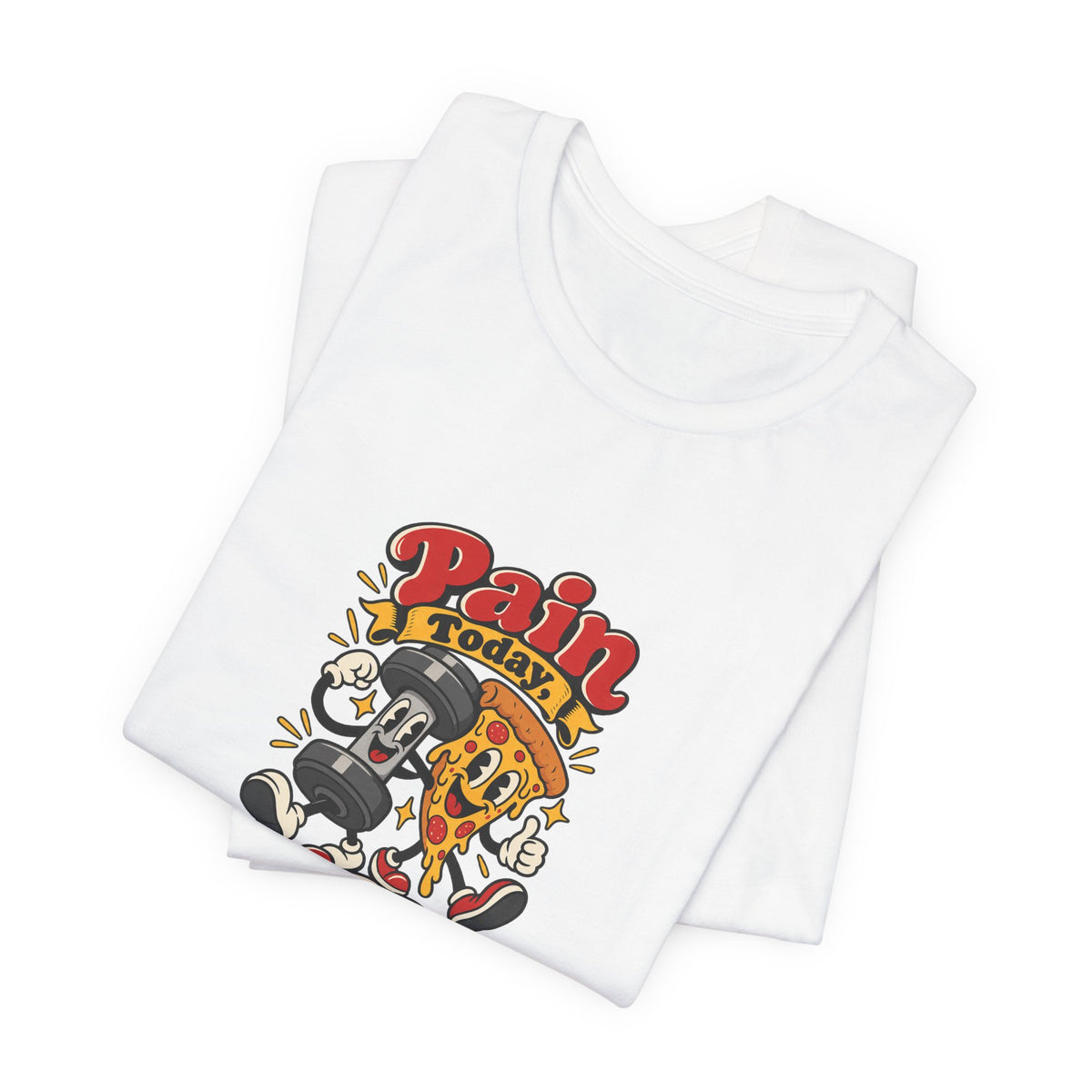 Pain Today, Pizza Tomorrow Funny Fitness T-Shirt