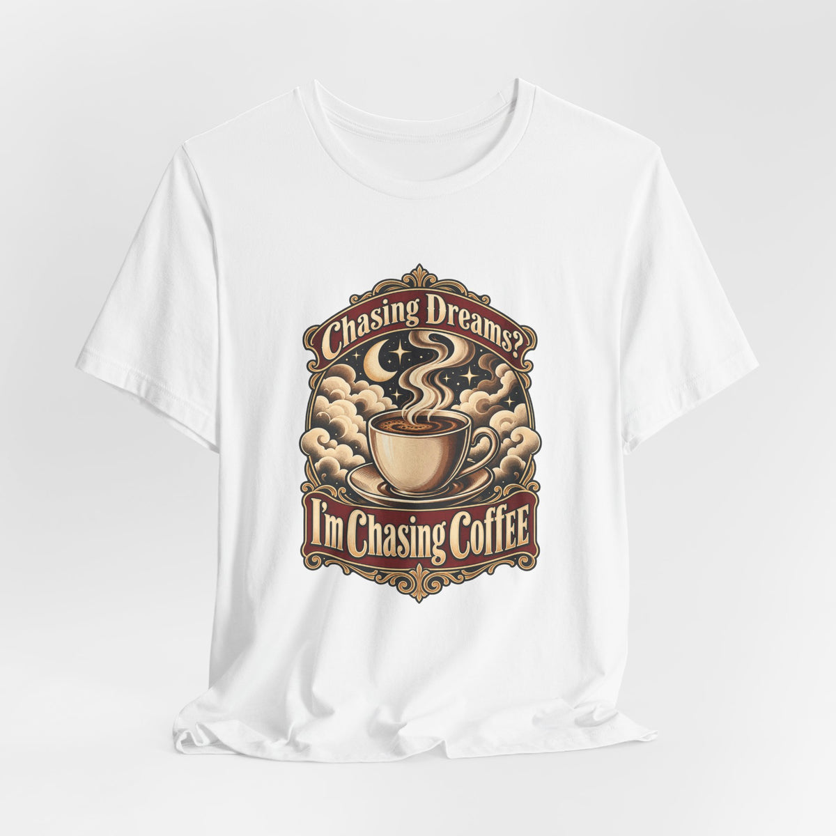 Chasing Dreams? I’m Chasing Coffee Funny Student T-Shirt