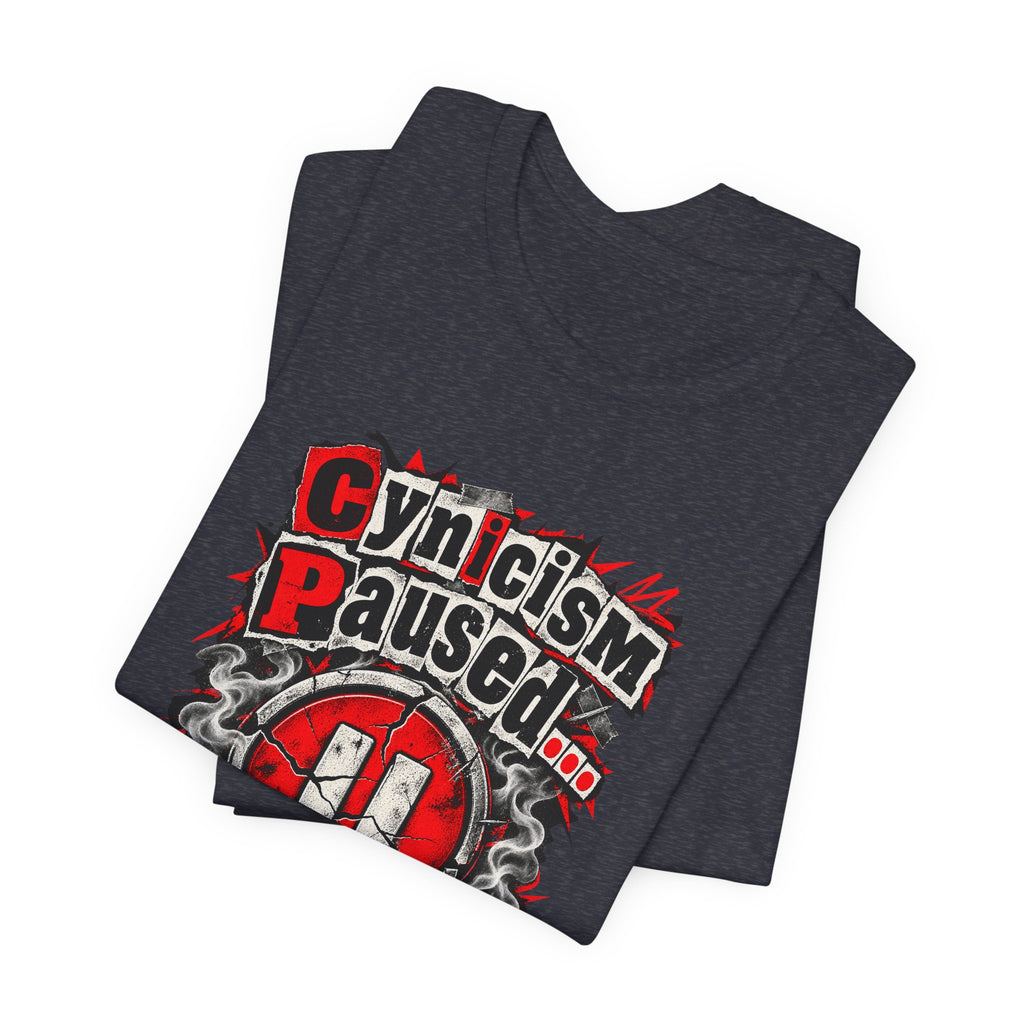 Cynicism Paused... For Now Funny Sarcastic T-Shirt