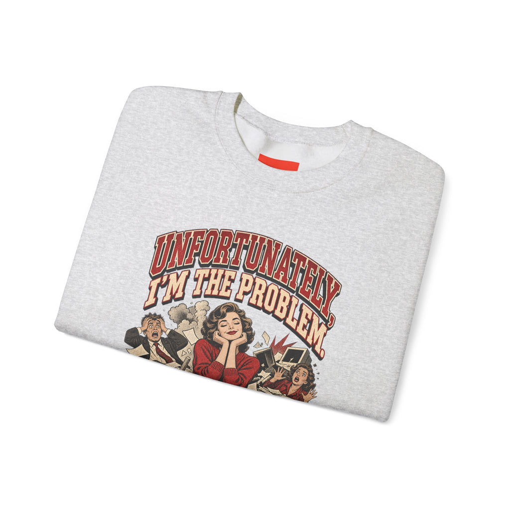 UNFORTUNATELY, I'M THE PROBLEM. Funny Retro Vintage Sweatshirt