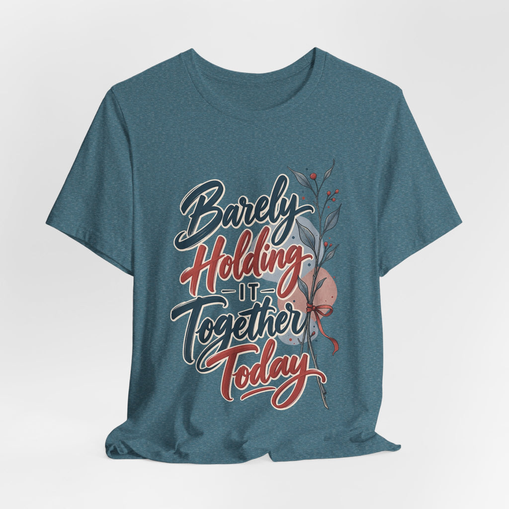 Barely Holding It Together Today Funny Stress T-Shirt