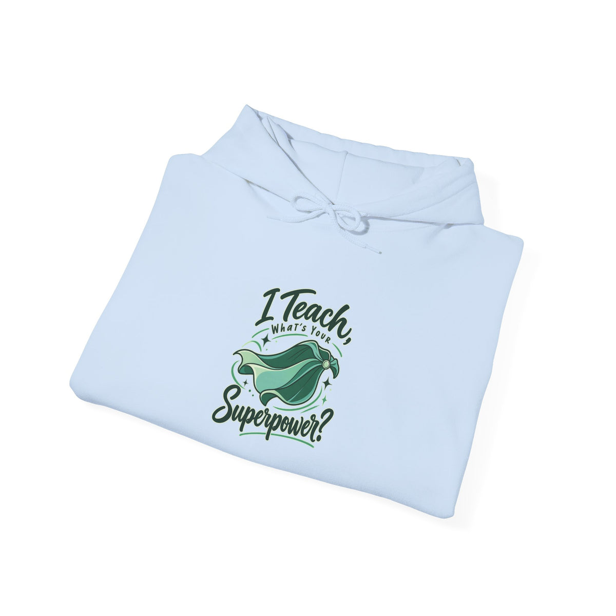 I Teach, What’s Your Superpower? Funny Teacher Hoodie