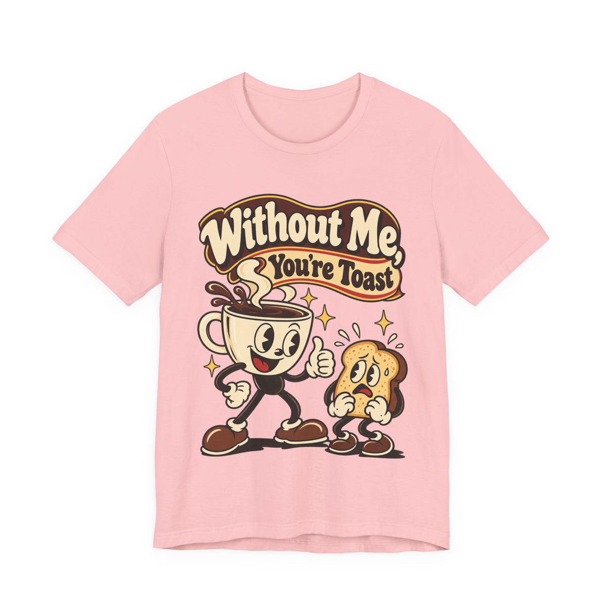 Without Me, You're Toast Funny Coffee Lover T-Shirt
