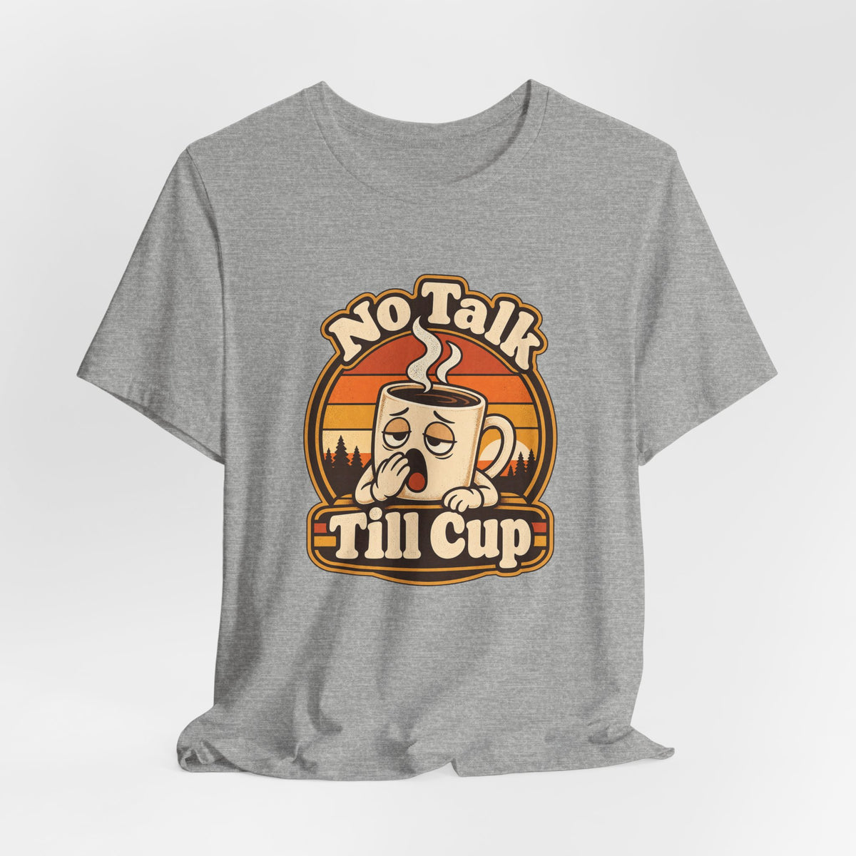 No Talk Till Cup Funny Coffee T-Shirt