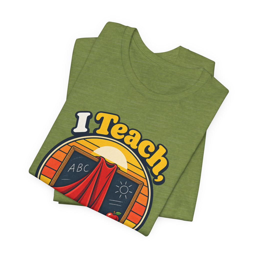 I Teach, What’s Your Superpower? Funny Teacher T-Shirt