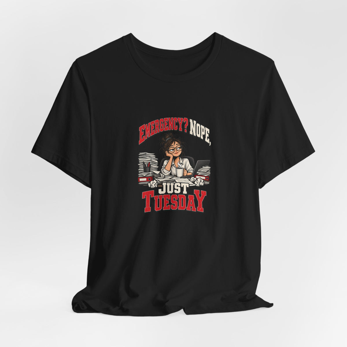 Emergency? Nope, Just Tuesday Funny Office T-Shirt