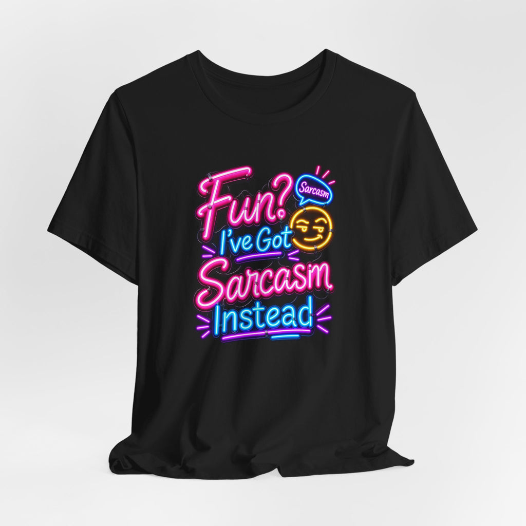 Fun? I’ve Got Sarcasm Instead Funny Sarcastic Humor T-Shirt