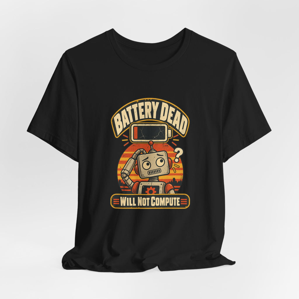 Battery Dead, Will Not Compute Funny Tech T-Shirt