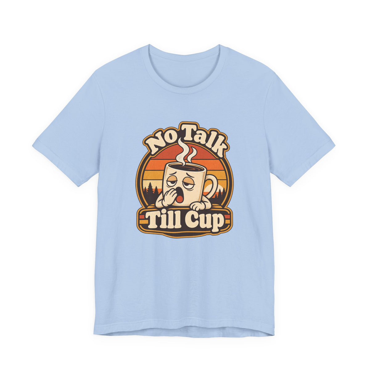 No Talk Till Cup Funny Coffee T-Shirt