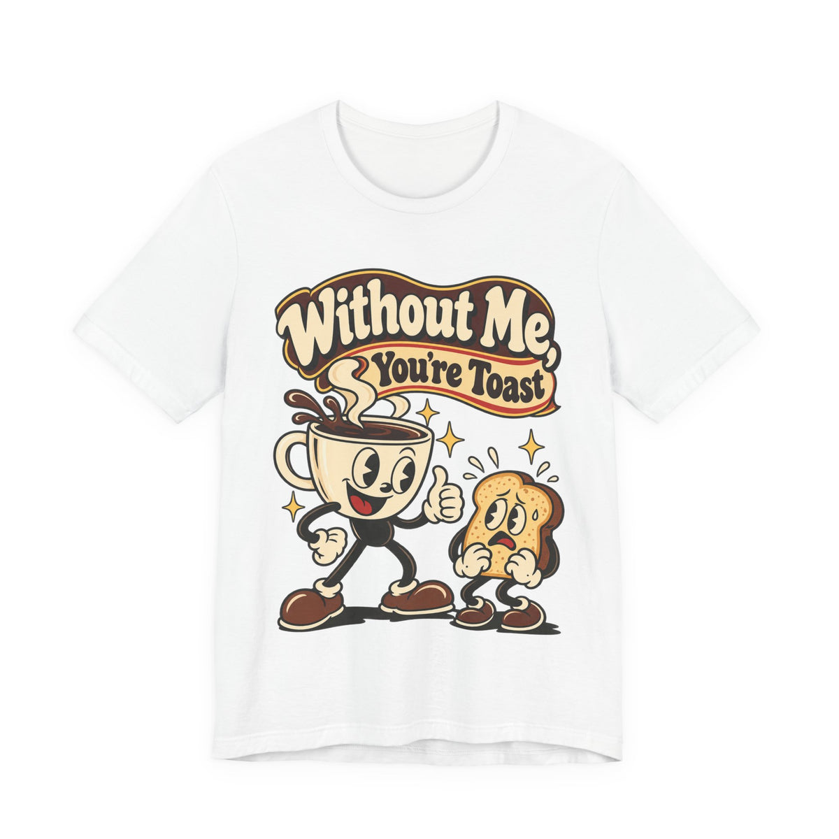 Without Me, You're Toast Funny Coffee Lover T-Shirt