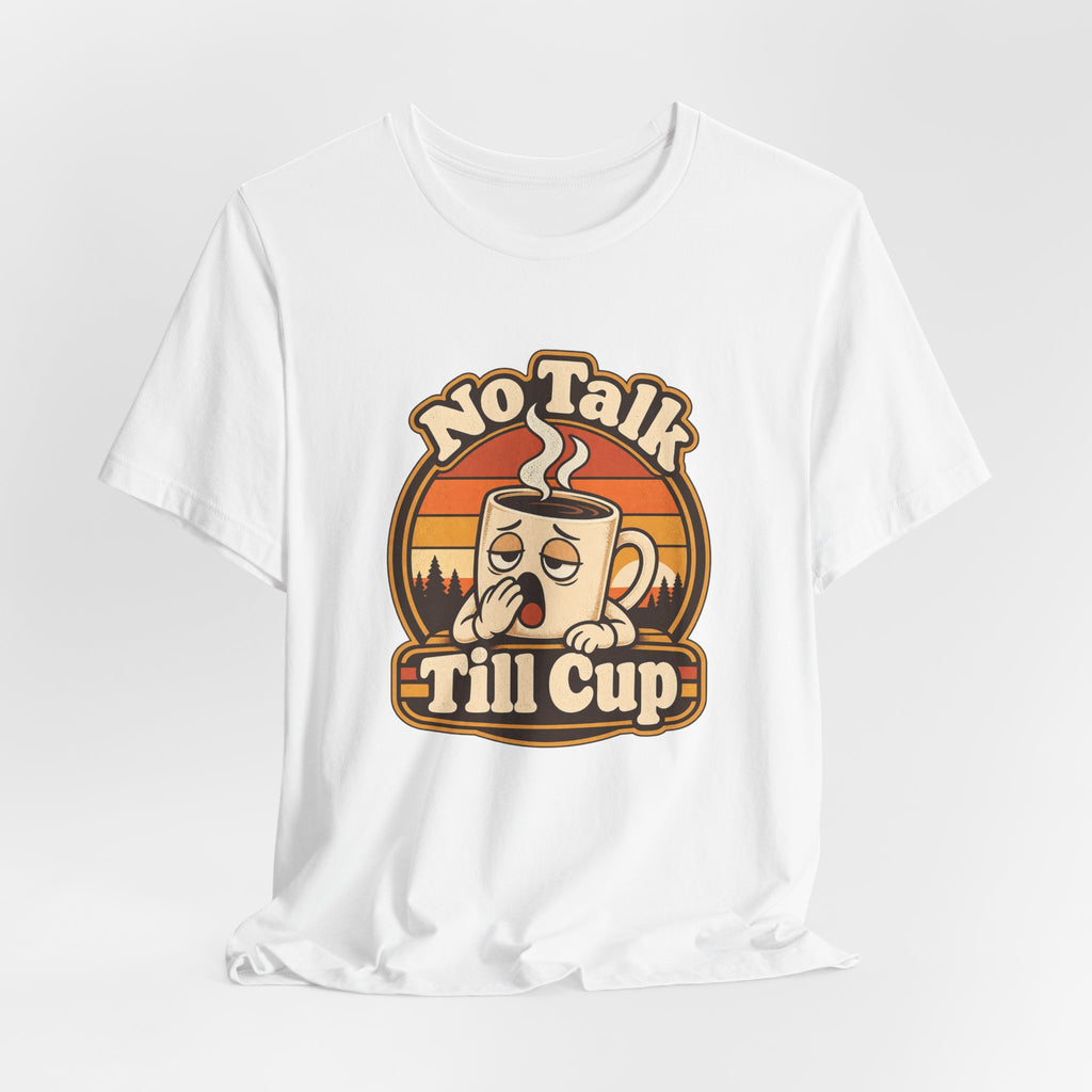 No Talk Till Cup Funny Coffee T-Shirt