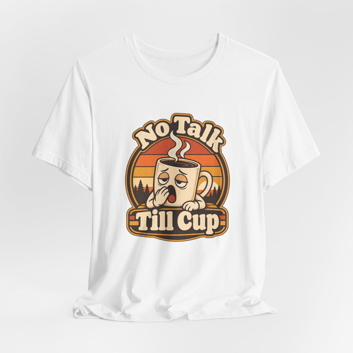 No Talk Till Cup Funny Coffee T-Shirt