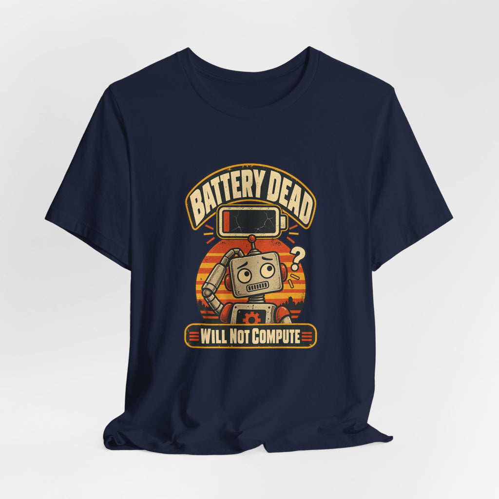 Battery Dead, Will Not Compute Funny Tech T-Shirt