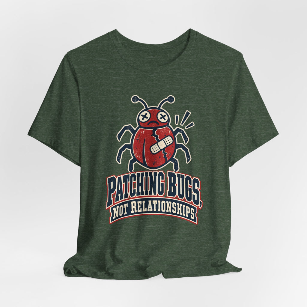 Patching Bugs, Not Relationships Funny Programmer T-Shirt