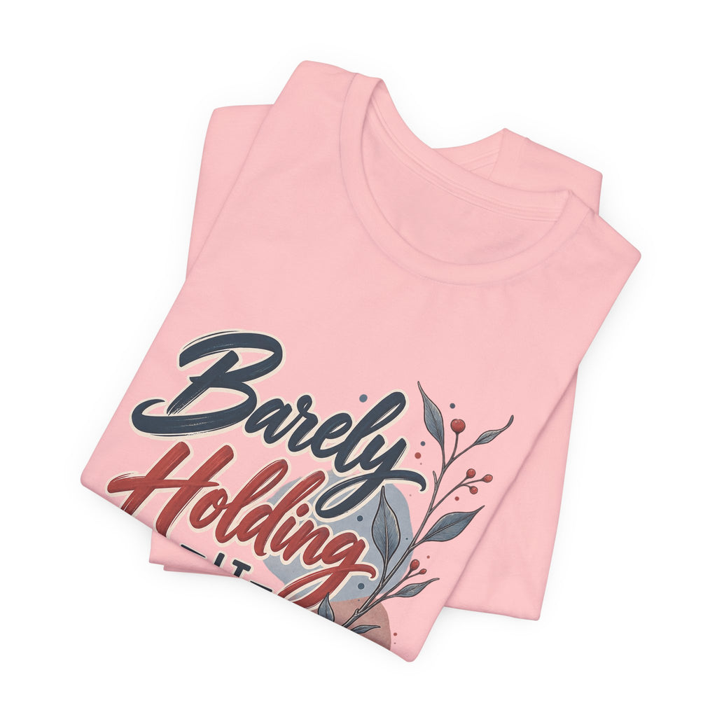 Barely Holding It Together Today Funny Stress T-Shirt