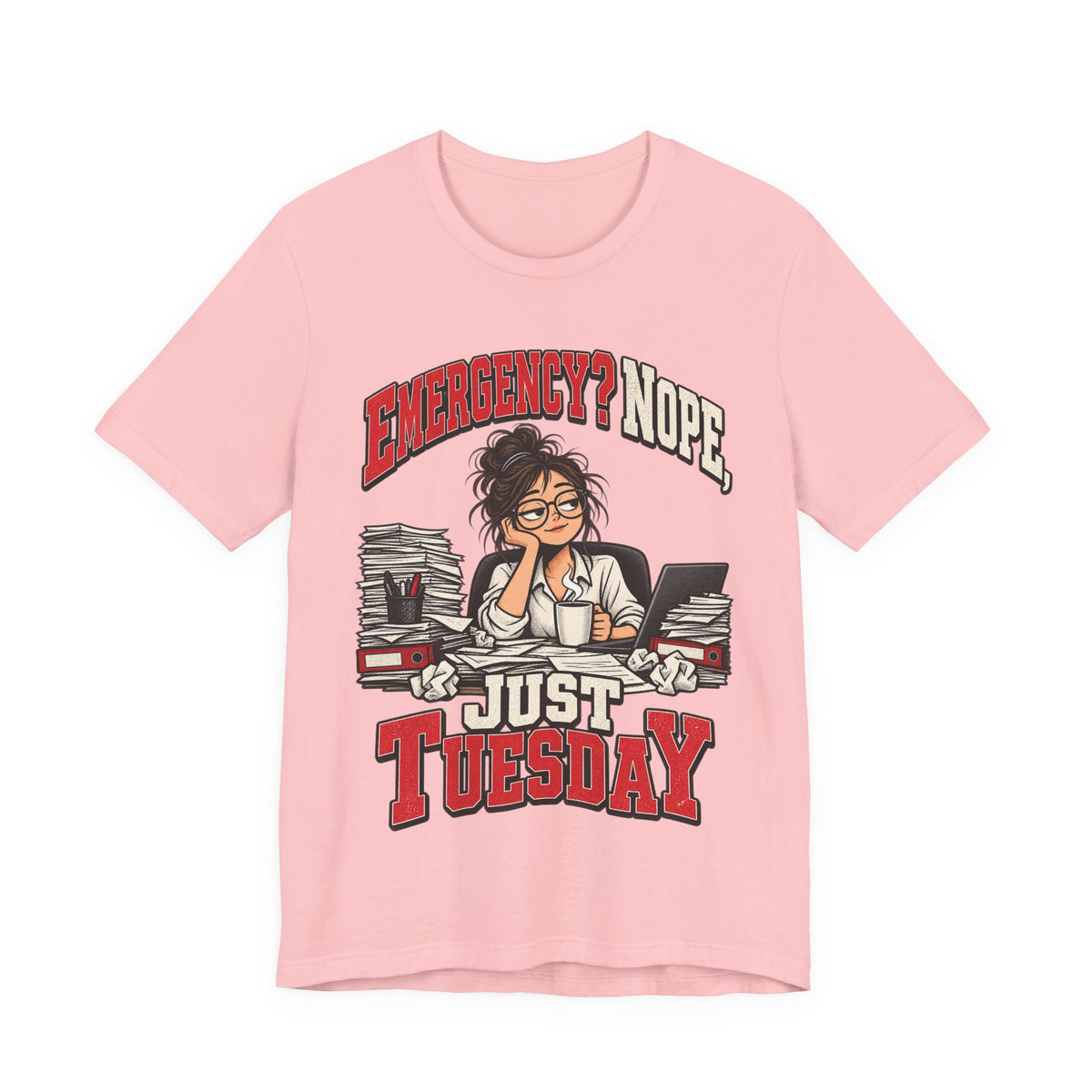 Emergency? Nope, Just Tuesday Funny Office T-Shirt