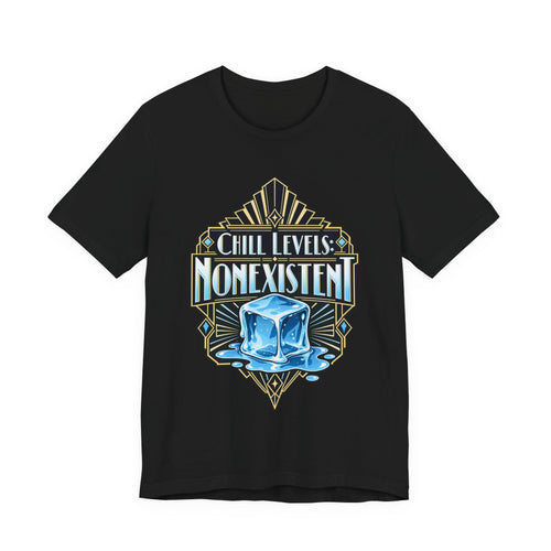 Chill Levels: Nonexistent Funny Self-Deprecating T-Shirt