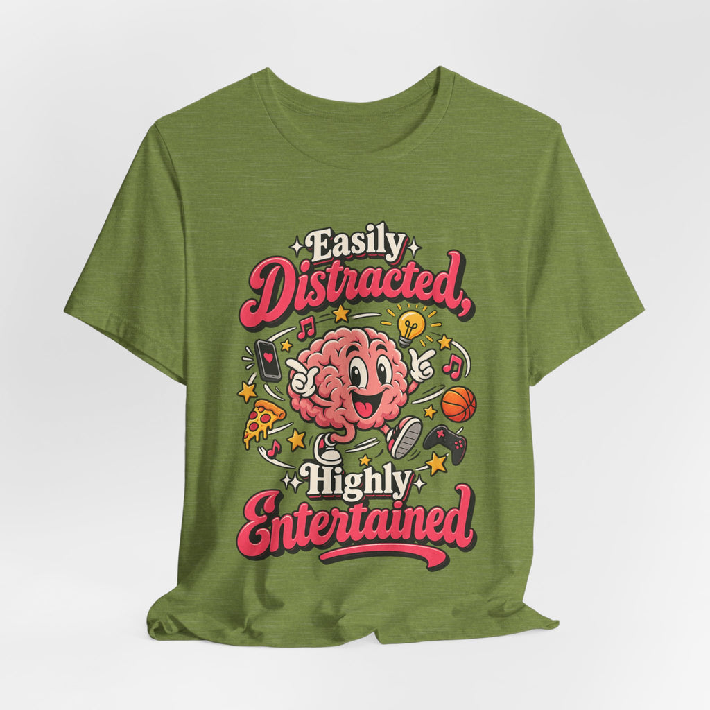 Easily Distracted, Highly Entertained Funny ADHD T-Shirt