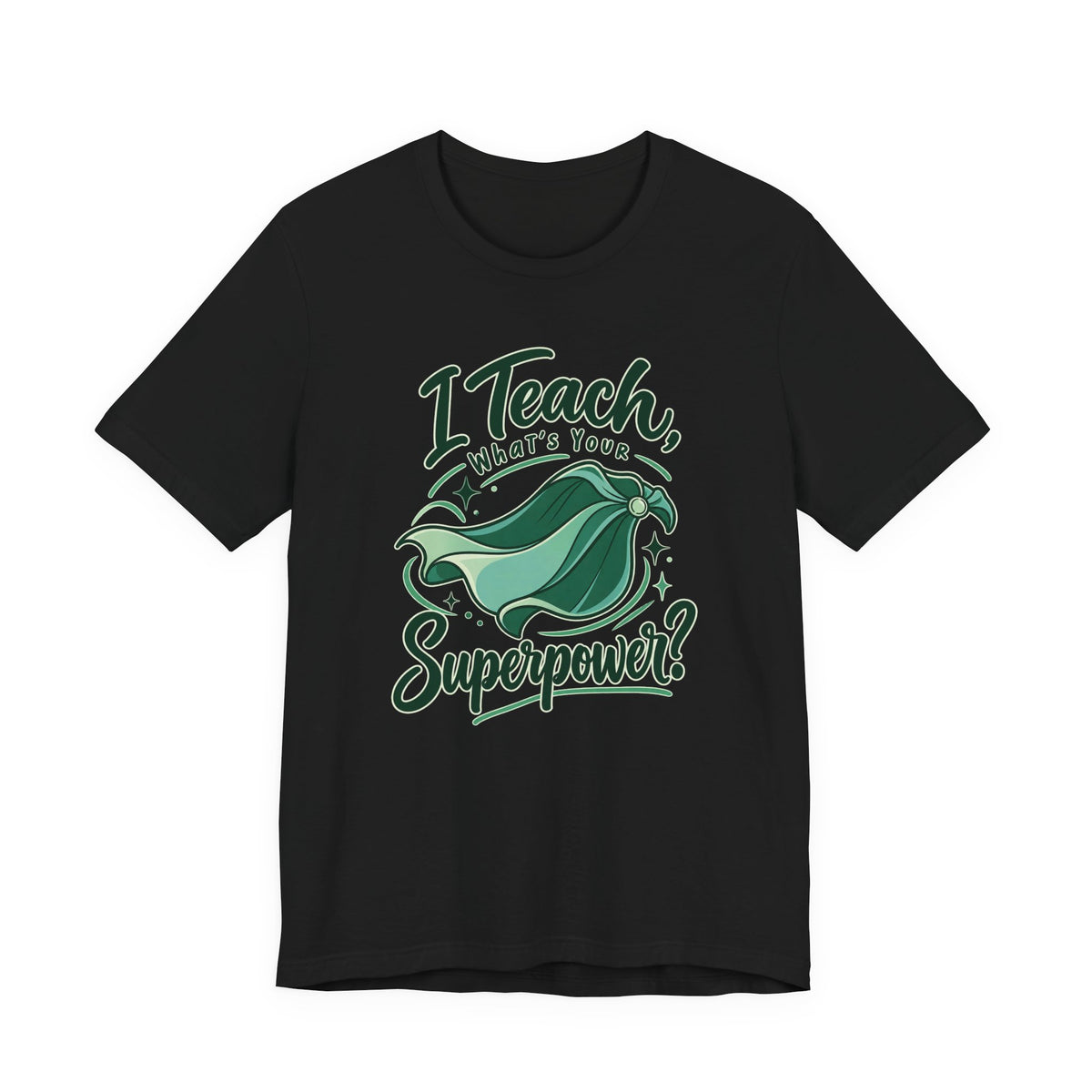 I Teach, What’s Your Superpower? Funny Teacher T-Shirt