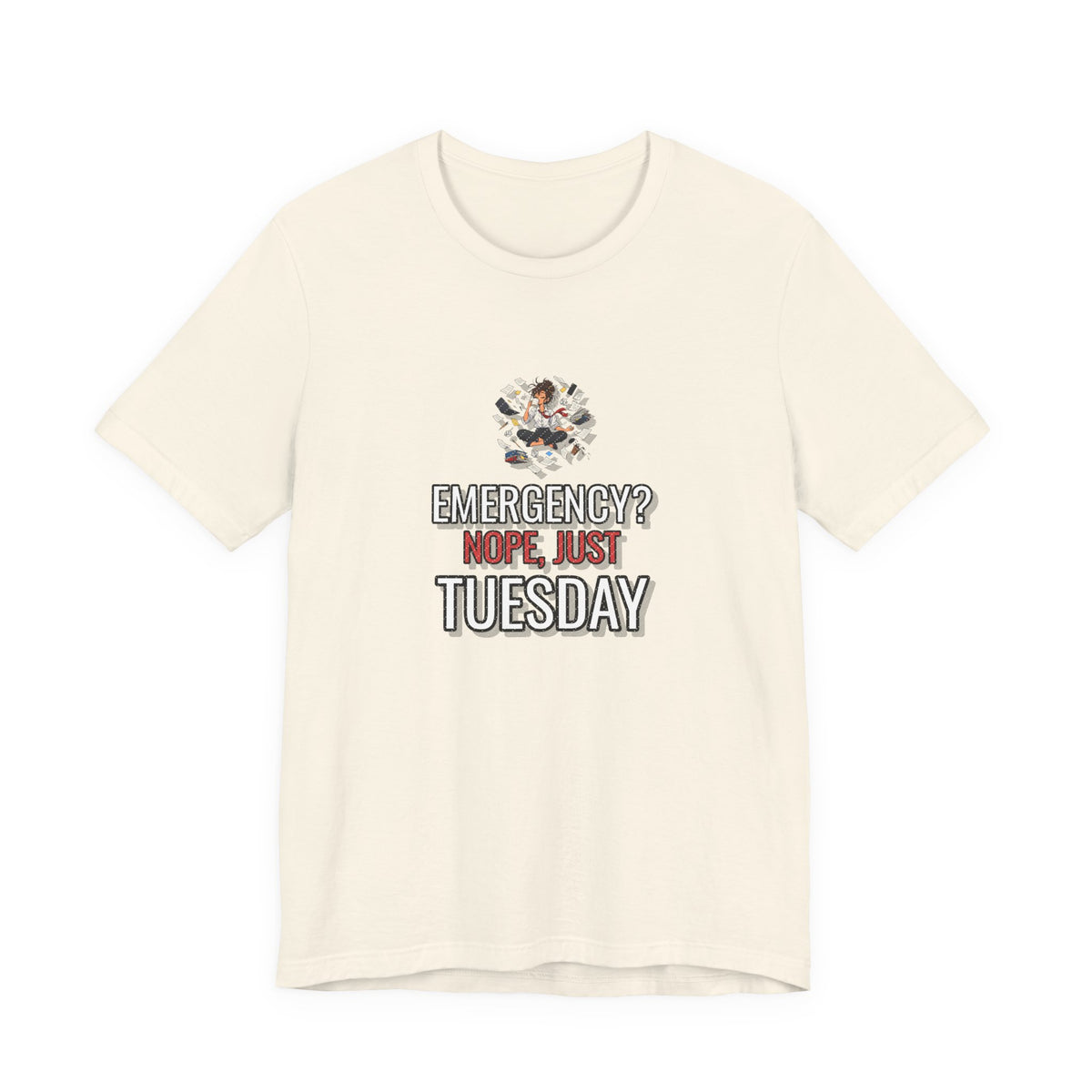 Emergency? Nope, Just Tuesday Funny Office T-Shirt