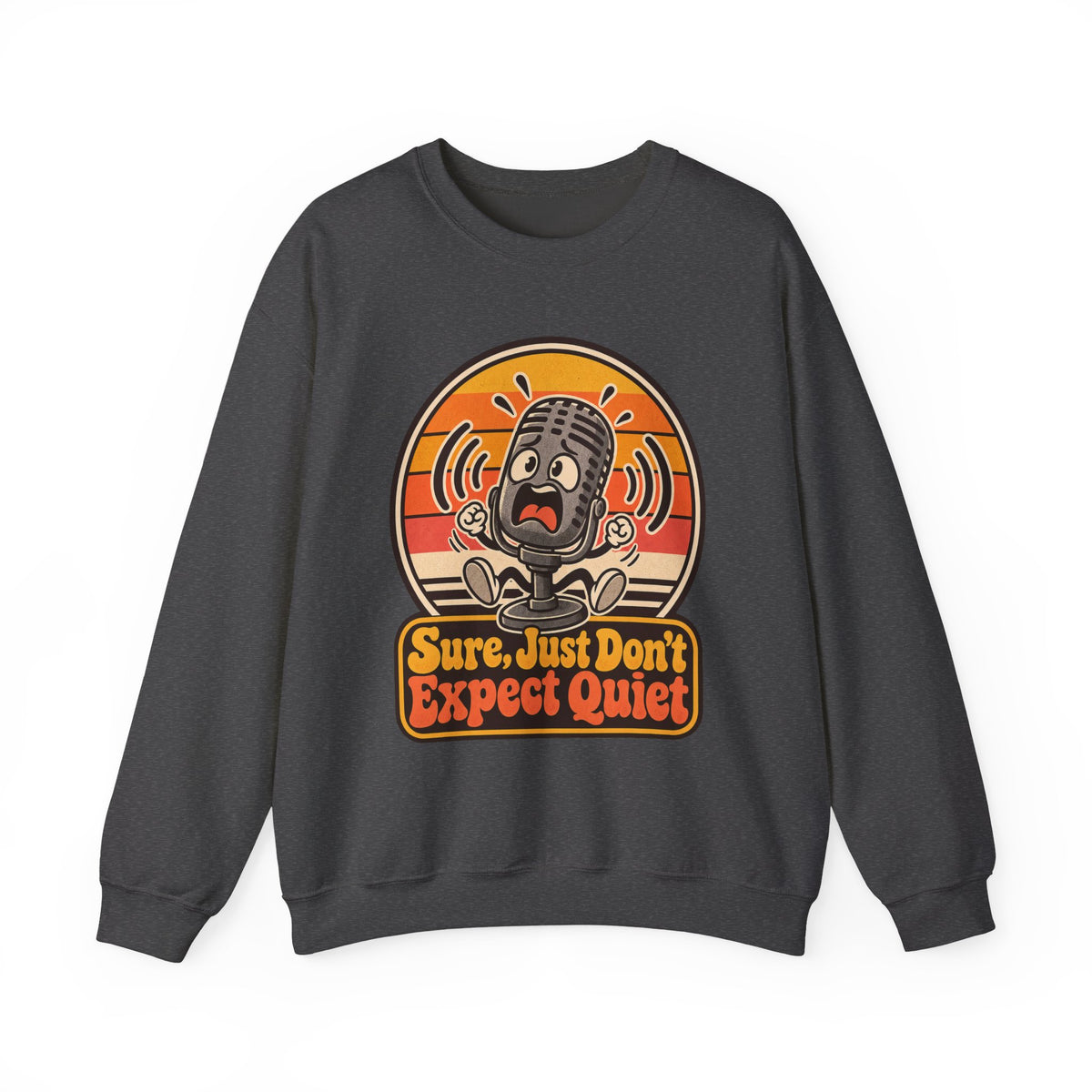 Sure, Just Don’t Expect Quiet Funny Parent Sweatshirt
