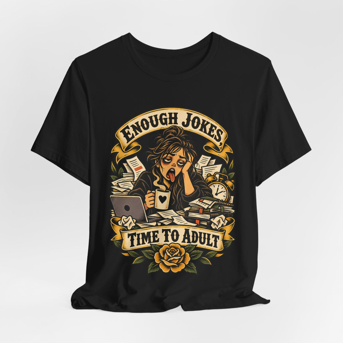 Enough Jokes, Time To Adult Funny Sarcastic T-Shirt