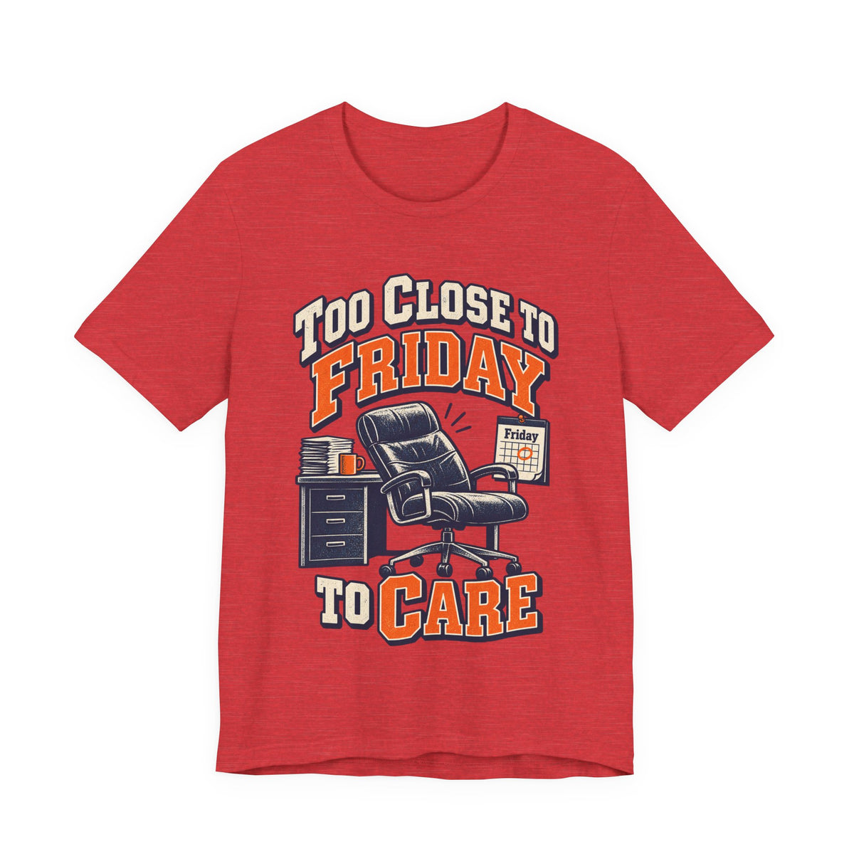 Too Close to Friday to Care Funny Office Humor T-Shirt