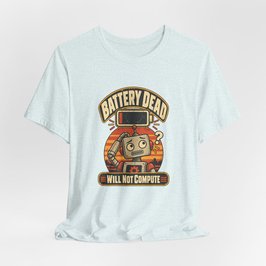 Battery Dead, Will Not Compute Funny Tech T-Shirt