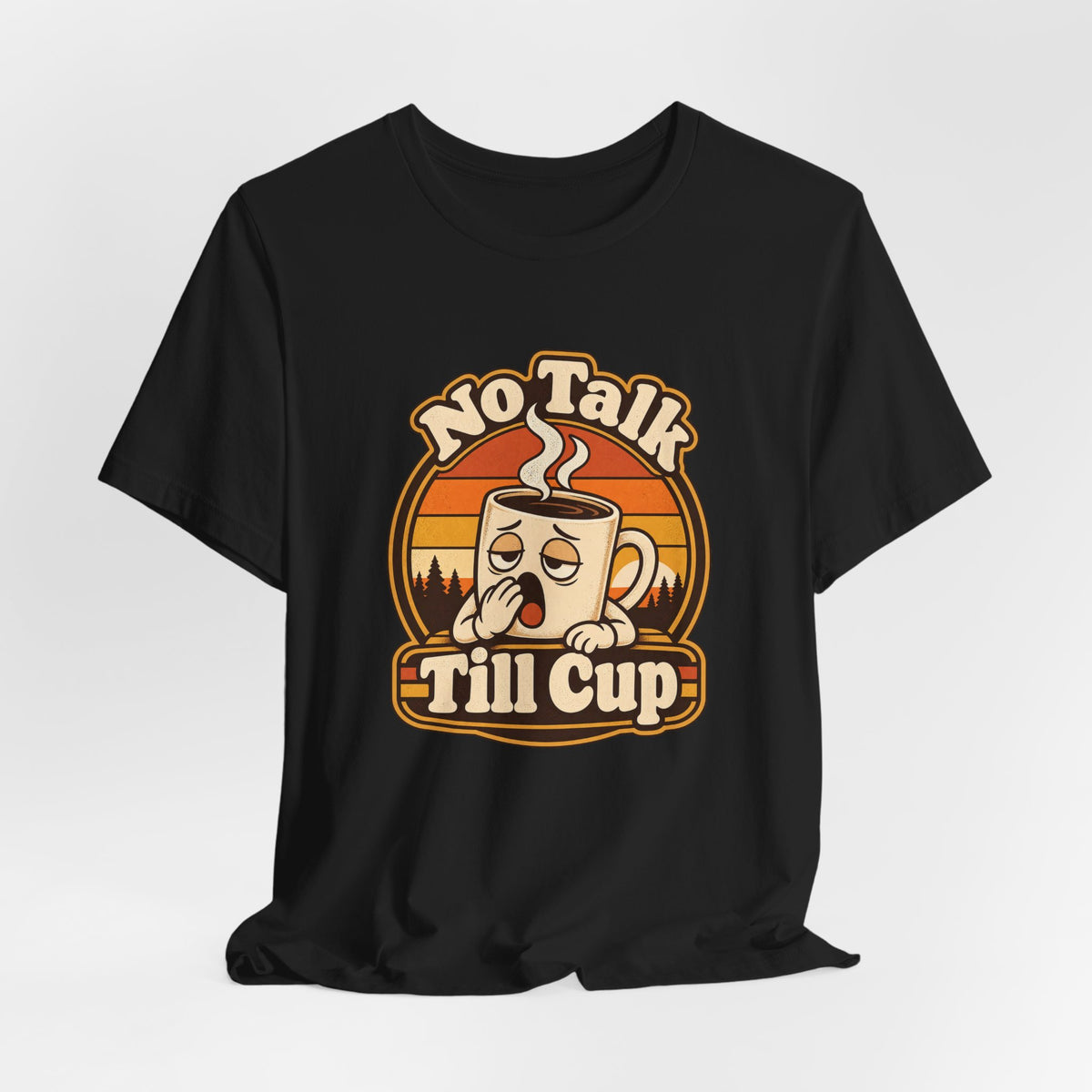 No Talk Till Cup Funny Coffee T-Shirt