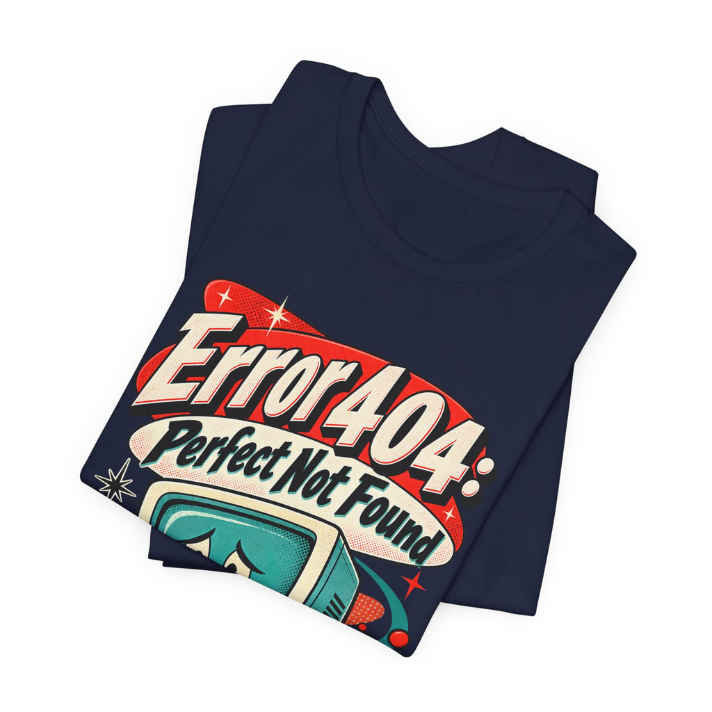 Error 404: Perfect Not Found Funny Tech T-Shirt