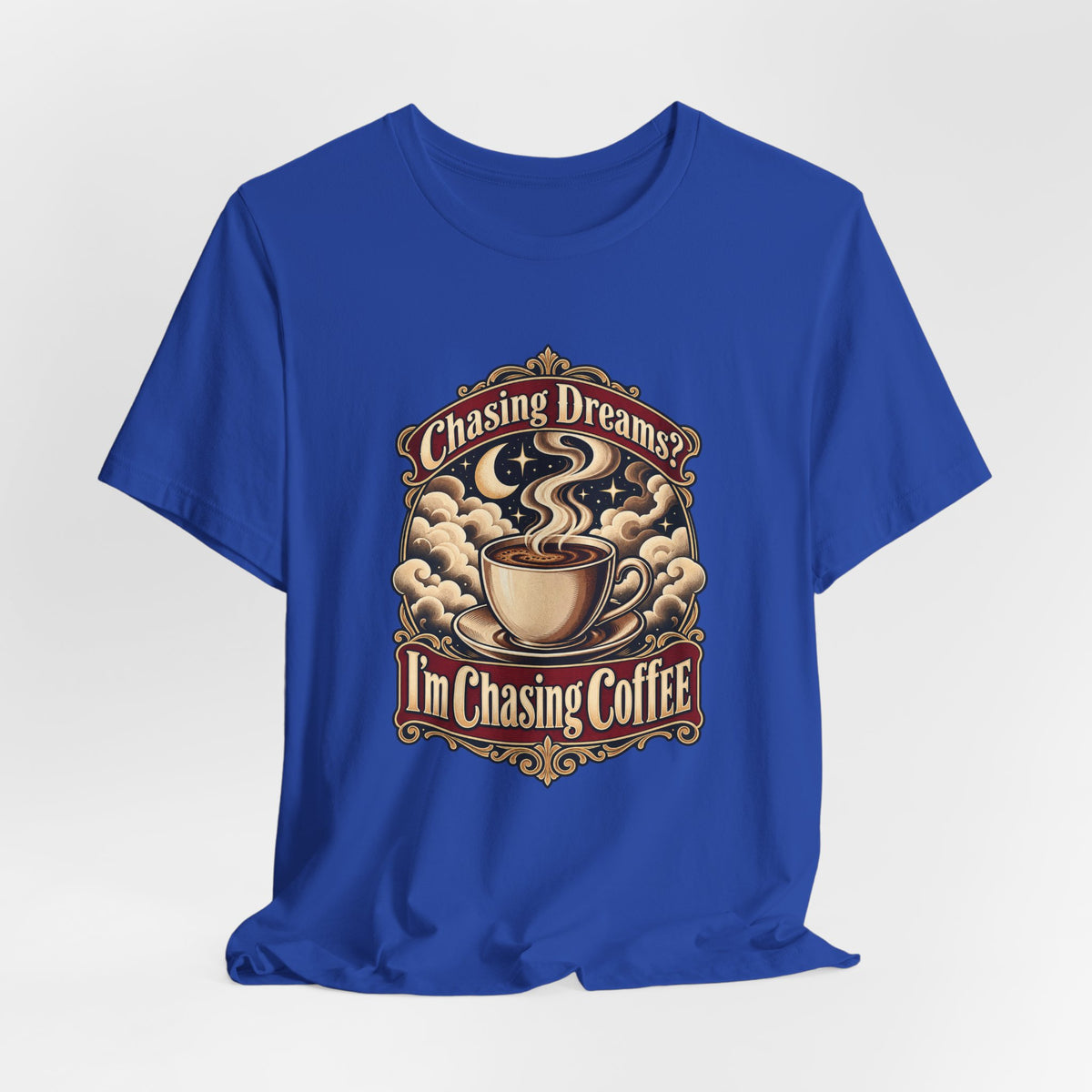 Chasing Dreams? I’m Chasing Coffee Funny Student T-Shirt