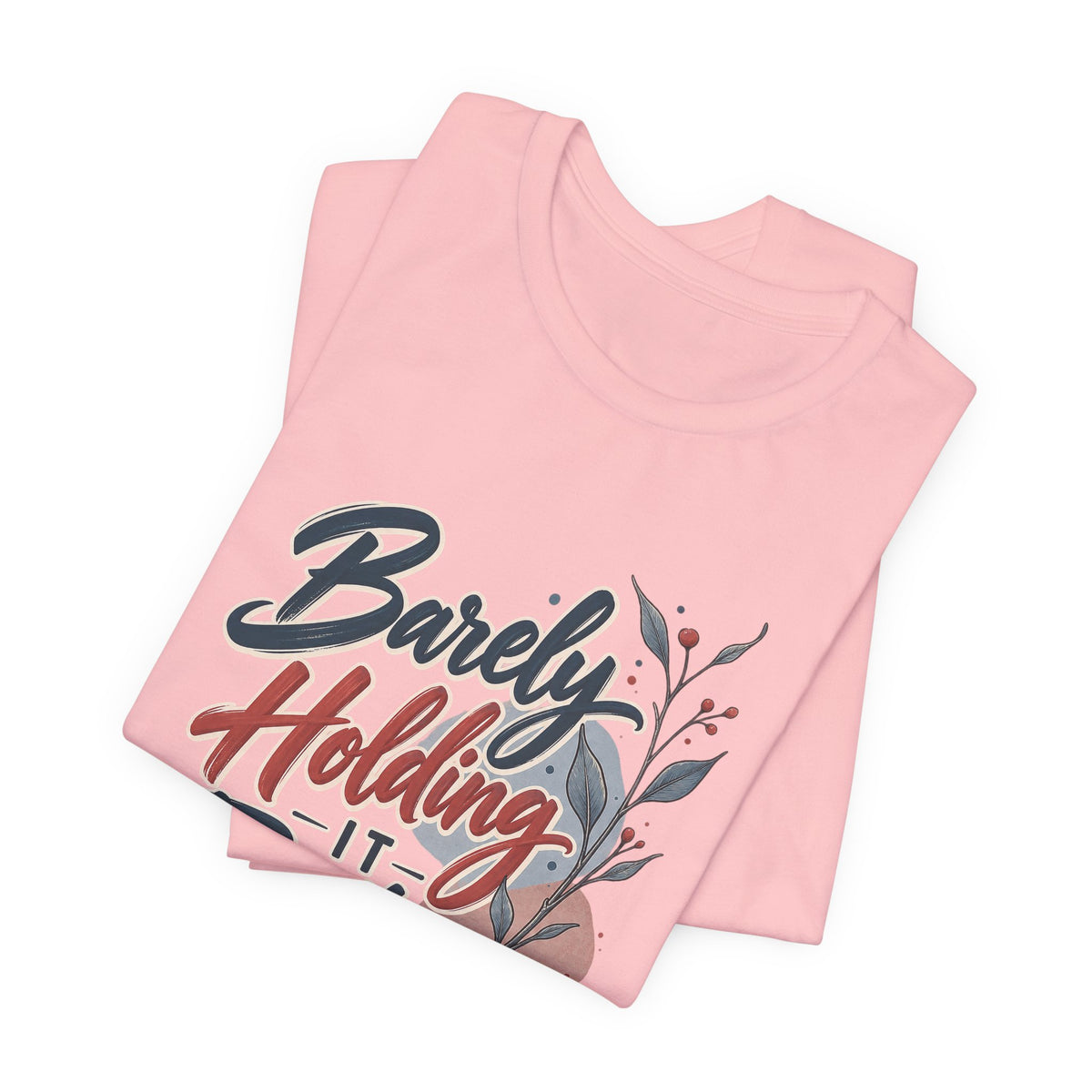 Barely Holding It Together Today Funny Stress T-Shirt