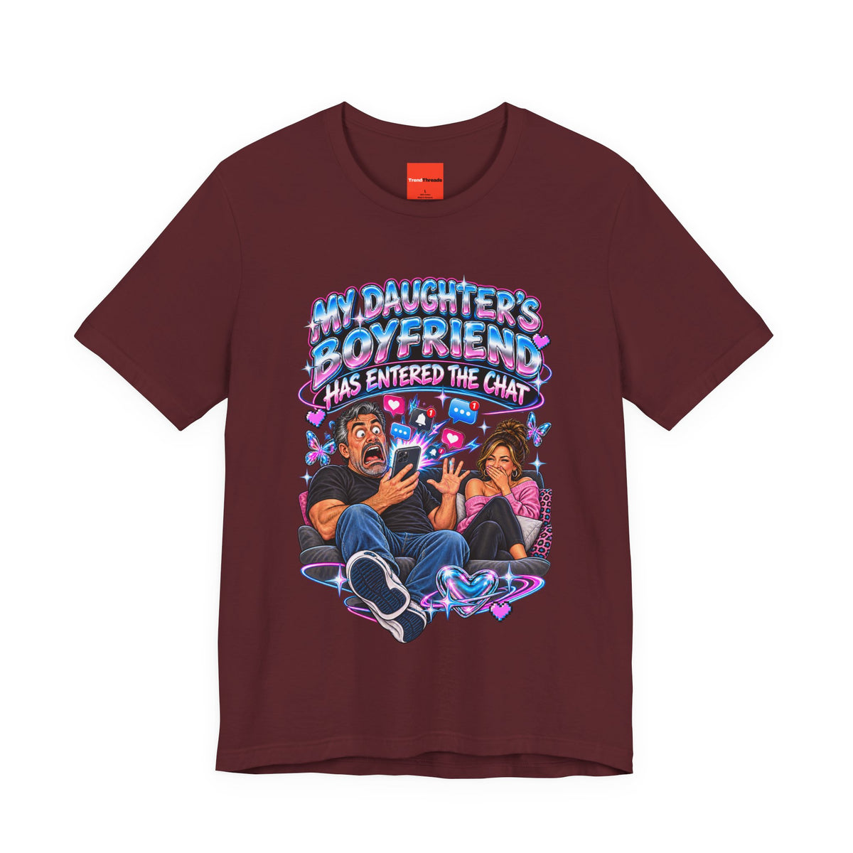 MY DAUGHTER’S BOYFRIEND HAS ENTERED THE CHAT Funny Graphic T-Shirt