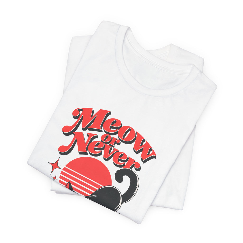 Meow or Never Funny Cat Lover T-Shirt