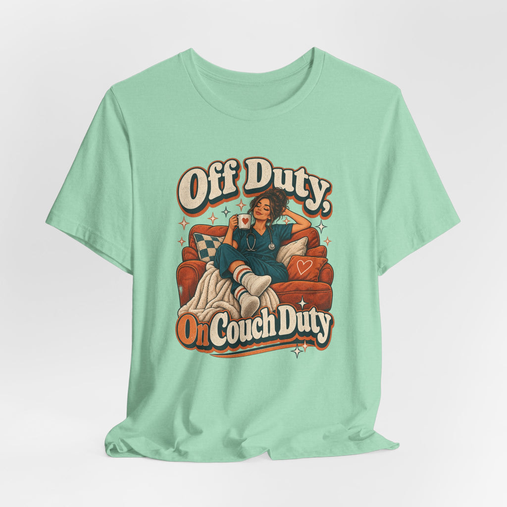 Off Duty, On Couch Duty Funny Nurse T-Shirt