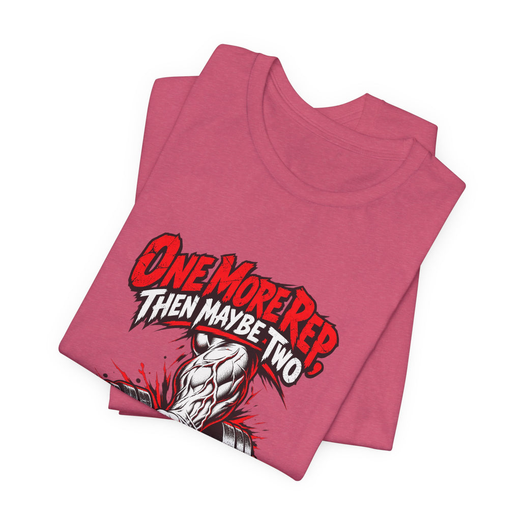 One More Rep, Then Maybe Two Funny Fitness T-Shirt