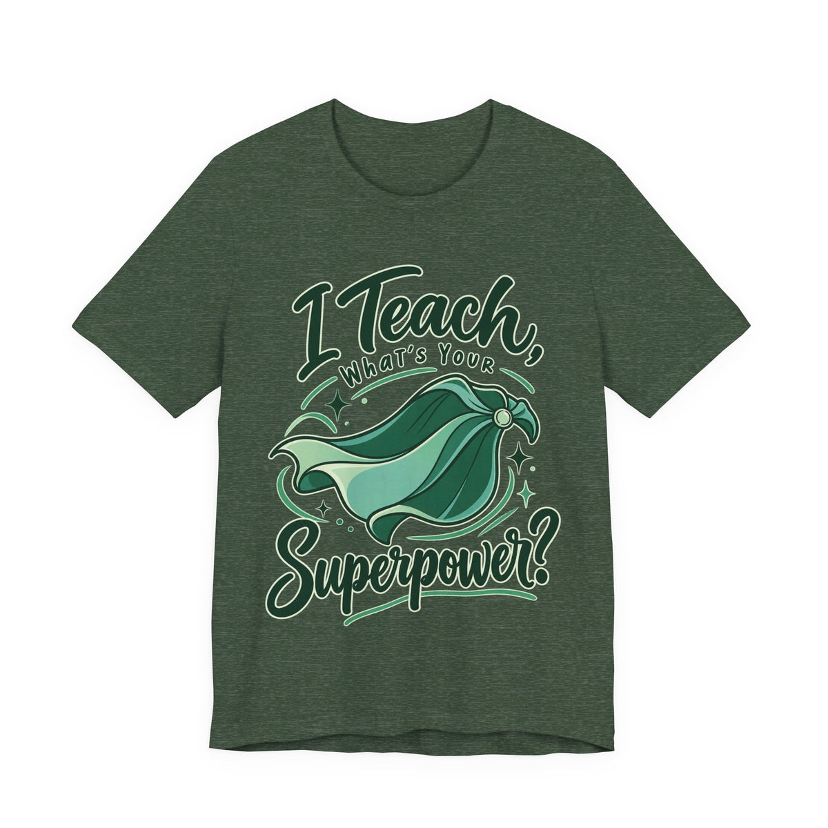 I Teach, What’s Your Superpower? Funny Teacher T-Shirt