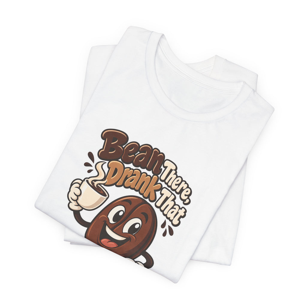 Bean There, Drank That Funny Coffee T-Shirt