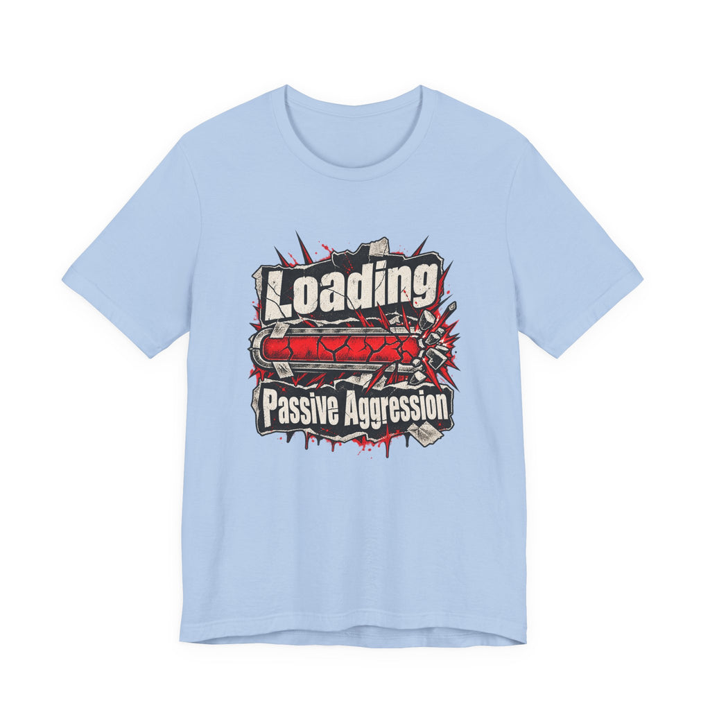 Loading Passive Aggression Funny Sarcastic T-Shirt